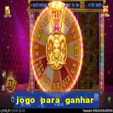 jogo para ganhar dinheiro gratis